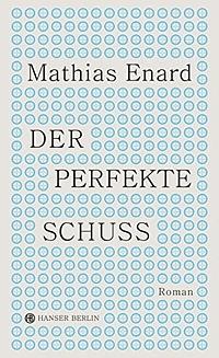 Der perfekte Schuss  by Mathias Énard