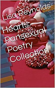 Hearts: Pansexual Poetry Collection by Lisa Reynolds