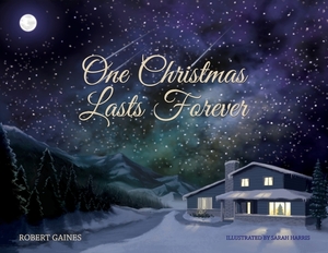 One Christmas Lasts Forever by Robert D. Gaines