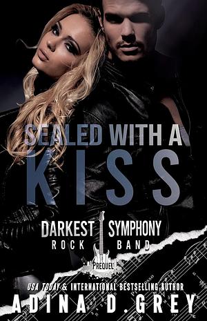 Sealed with a Kiss (Darkest Symphony, #0.5) by Adina D. Grey