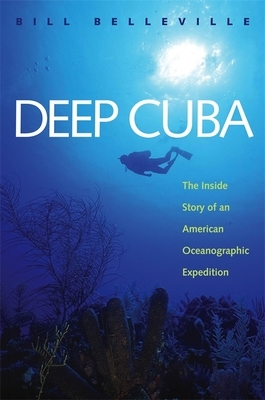 Deep Cuba: The Inside Story of an American Oceanographic Expedition by Bill Belleville