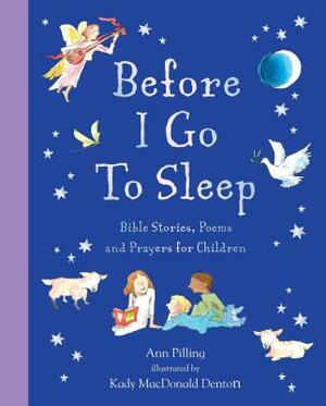 Before I Go to Sleep: Bible Stories, Poems, and Prayers for Children by Ann Pilling