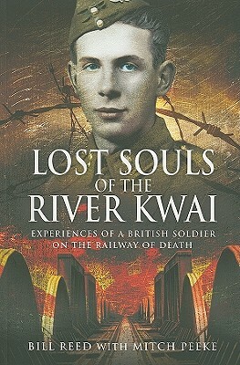 Lost Souls of the River Kwai: Experiences of a British Soldier on the Railway of Death by Mitch Peeke, Bill Read