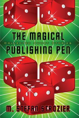 The Magical Publishing Pen by M. Stefan Strozier
