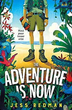 The Adventure is Now by Jess Redman, Jess Redman