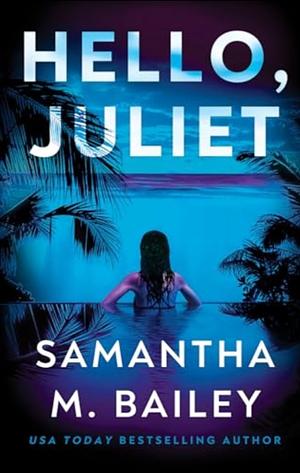 Hello, Juliet  by Samantha M Bailey