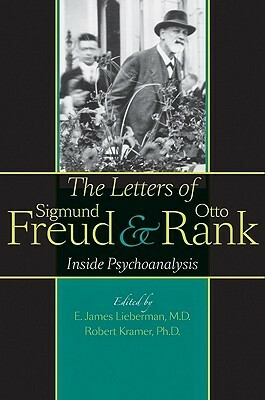 The Letters of Sigmund Freud and Otto Rank: Inside Psychoanalysis by Robert Kramer, Sigmund Freud, Gregory C. Richter, Otto Rank