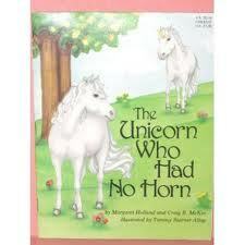 The Unicorn Who Had No Horn by Margaret Holland, Craig McKee