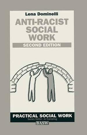 Anti-Racist Social Work: A Challenge for White Practitioners and Educators by Lena Dominelli, British Association of Social Workers Staff