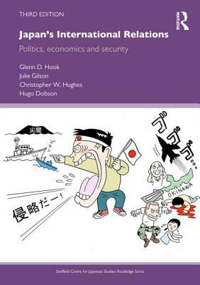Japan's International Relations: Politics, Economics and Security by Glenn D. Hook, Christopher W. Hughes, Julie Gilson