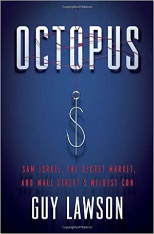 Octopus: Sam Israel, the Secret Market, and Wall Street's Wildest Con by Guy Lawson