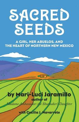 Sacred Seeds: A Girl, Her Abuelos, and the Heart of Northern New Mexico by Mari-Luci Jaramillo