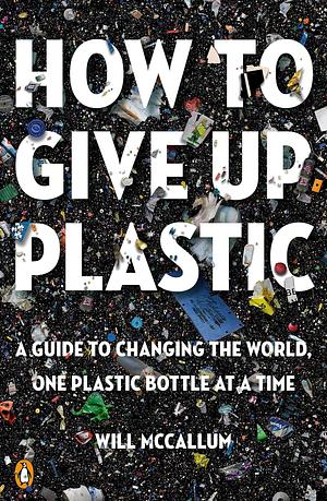 How to Give Up Plastic by Will McCallum