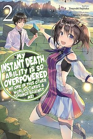 My Instant Death Ability Is So Overpowered, No One in This Other World Stands a Chance Against Me!, Vol. 2 by Tsuyoshi Fujitaka