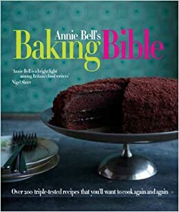 Annie Bell's Baking Bible by Annie Bell