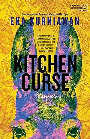 Kitchen Curse: Stories by Eka Kurniawan