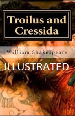Troilus and Cressida Illustrated by William Shakespeare