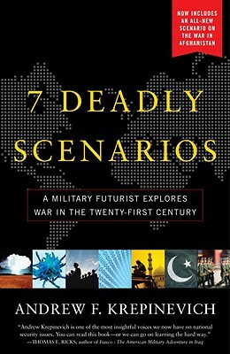 7 Deadly Scenarios: A Military Futurist Explores War in the Twenty-First Century by Andrew Krepinevich