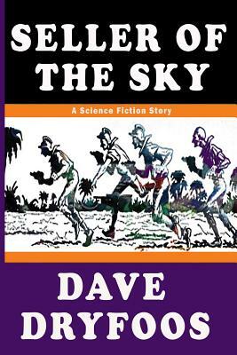 Seller of the Sky: A Short Science Fiction Story by Dave Dryfoos