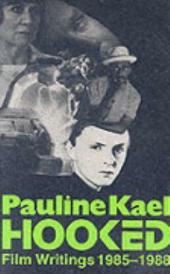 Hooked: Film Writings 1985-1988 by Pauline Kael