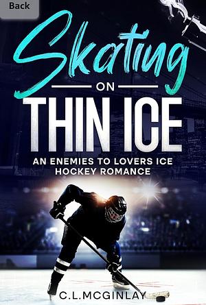 Skating on Thin Ice: An Enemies to Lovers Ice Hockey Romance  by C. L. McGinley