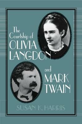 The Courtship of Olivia Langdon and Mark Twain by Susan K. Harris