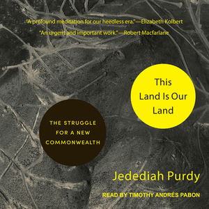 This Land Is Our Land: The Struggle for a New Commonwealth by Jedediah Purdy