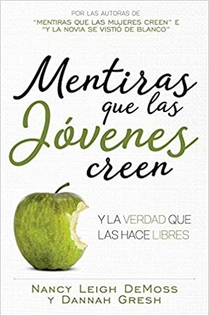 Mentiras Que Las J�venes Creen Y La Verdada Que Las Hace Libres by Nancy Leigh DeMoss-Wolgemuth