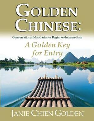 Golden Chinese: A Golden Key for Entry: Conversational Mandarin for Beginner-Intermediate by Janie Chien Golden