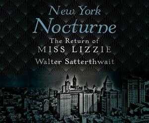New York Nocturne: The Return of Miss Lizzie by Walter Satterthwait
