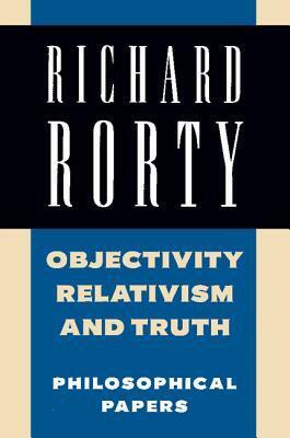 Objectivity, Relativism, and Truth: Philosophical Papers (Philosophical Papers (Cambridge)) (Volume 1) by Richard Rorty