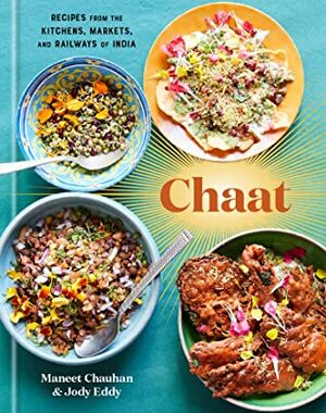 Chaat: Recipes from the Kitchens, Markets, and Railways of India by Jody Eddy, Maneet Chauhan