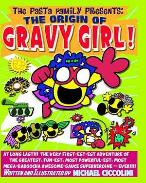 The Pasta Family Presents: The Origin Of Gravy Girl! by Michael Ciccolini