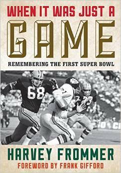 When It Was Just a Game: Remembering the First Super Bowl by Harvey Frommer