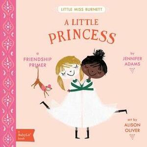 A Little Princess: A Babylit(r) Friendship Primer by Jennifer Adams, Alison Oliver