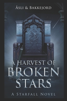 A Harvest of Broken Stars: A Starfall Novel by Ole Åsli, Tony Bakkejord