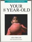 Understanding Your 8 Year Old by Lisa Miller