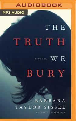 The Truth We Bury by Barbara Taylor Sissel