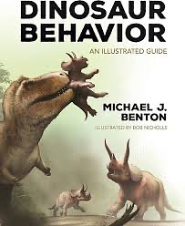 Dinosaur Behavior: An Illustrated Guide by Michael J. Benton