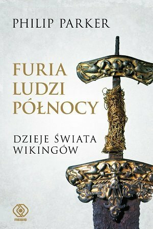 Furia ludzi Północy. Dzieje świata Wikingów by Norbert Radomski, Philip Parker