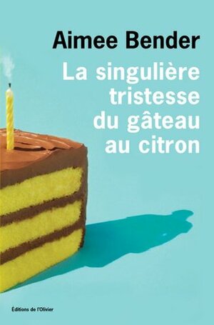 La singulière tristesse du gâteau au citron by Aimee Bender