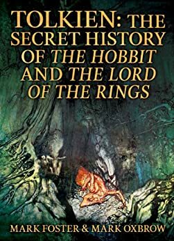 Tolkien: The Secret History Of The Hobbit And The Lord Of The Rings by Mark Oxbrow, Mark Foster