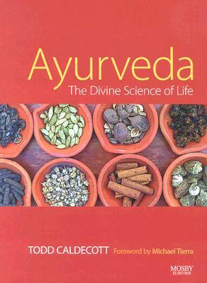 Ayurveda: The Divine Science of Life by Todd Caldecott