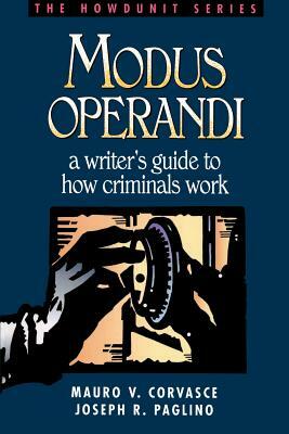 Modus Operandi: A Writer's Guide to How Criminals Work by Mauro V. Corvasce