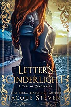 Letters by Cinderlight: A Tale of Cinderella by Jacque Stevens