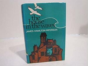 The House in the Waves by James Hamilton-Paterson