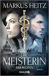 Die Meisterin: Der Beginn by Markus Heitz