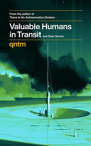 Valuable Humans in Transit and Other Stories by qntm