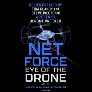 Net Force: Eye of the Drone: A Novella by Jerome Preisler, Steve Pieczenik, Tom Clancy