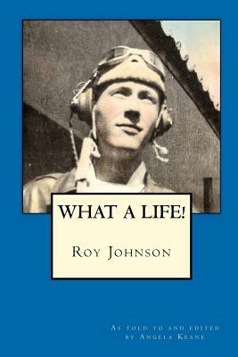 Roy Johnson: What a Life! by Angela Keane